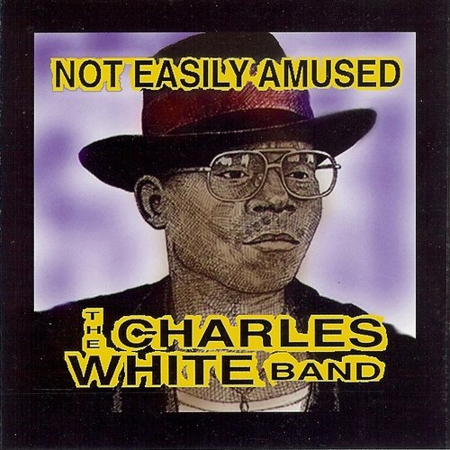 Charles White Band/Not Easily Amused